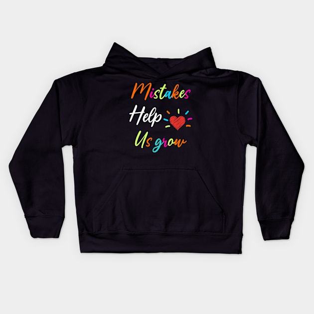 Mistakes Help Us Grow For Teacher and Student Inspiration,Education Kids Hoodie by AudreyTracy